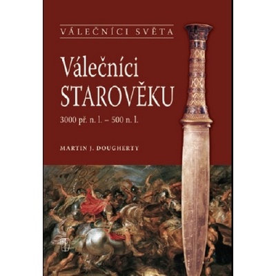 Válečníci starověku 3000 př. n. l. - 500 n. l. - Dougherty Martin J.