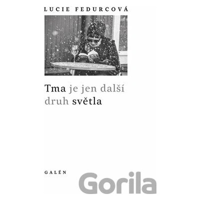 Tma je jen další druh světla - Lucie Fedurcová
