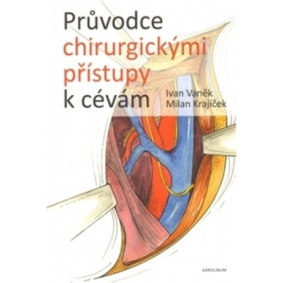Průvodce chirurgickými přístupy k cevám Ivan Vaněk: Milan Krajíček