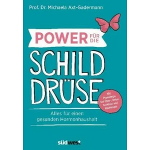 Power für die Schilddrüse - Alles für einen gesunden Hormonhaushalt. Mit Praxistipps bei Überfunktion, Unterfunktion und Hashimoto | Michaela Axt-Gadermann (2018)