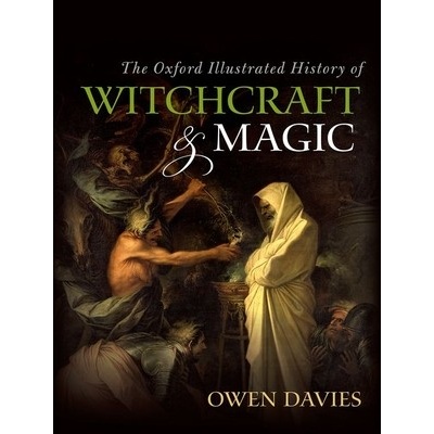 The Oxford Illustrated History of Witchcraft and Magic Davies Owen