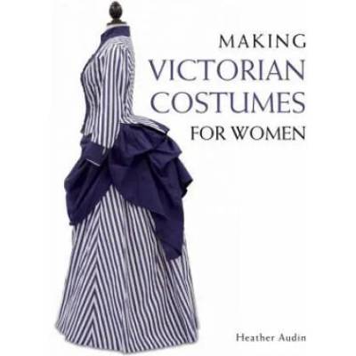 Making Victorian Costumes for Women | Heather Audin