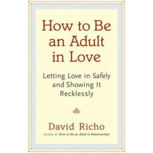 How to Be an Adult in Love | David Richo (2014)