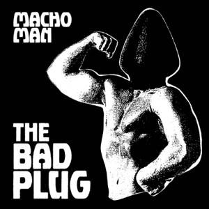 The Bad Plug - Macho Man (LP) (8019991893272)