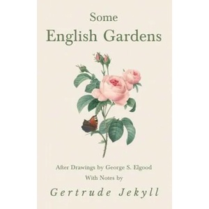 Some English Gardens - After Drawings by George S. Elgood - With Notes by Gertrude Jekyll | Gertrude Jekyll (ISBN: 9781528709965)