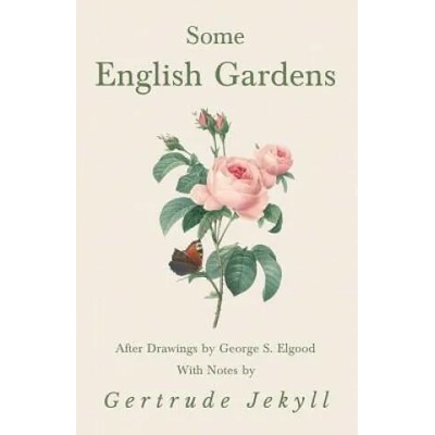 Some English Gardens - After Drawings by George S. Elgood - With Notes by Gertrude Jekyll | Gertrude Jekyll