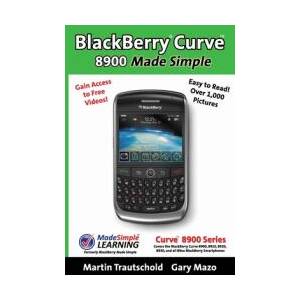 BlackBerry(r) Curve(tm) 8900 Made Simple: For the Curve(tm) 8900, 8910, 8920, 8930, and all 89xx Series BlackBerry Smartphones. | Martin Trautschold, Gary Mazo (ISBN: 9781439229286)