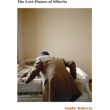 The Lost Pianos of Siberia - Sophy Roberts