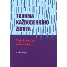 Trauma každodenního života. Cesta k dosažení vnitřního klidu - Mark Epstein