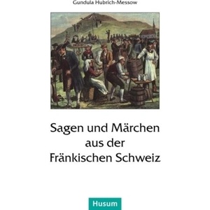 Sagen und Märchen aus der Fränkischen Schweiz | Gundula Hubrich-Messow (ISBN: 9783898766166)