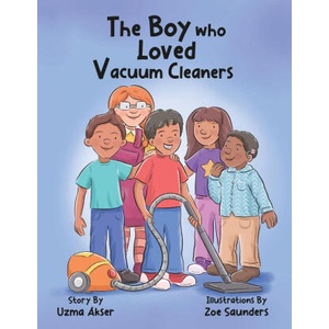 The Boy who Loved Vacuum Cleaners | Uzma Akser, Zoe Saunders (2024)
