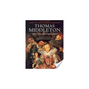 Thomas Middleton: The Collected Works | Gary Taylor (ISBN: 9780199580538)