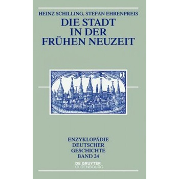 Die Stadt in der Frühen Neuzeit | Heinz Schilling, Stefan Ehrenpreis