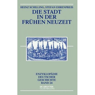 Die Stadt in der Frühen Neuzeit | Heinz Schilling, Stefan Ehrenpreis