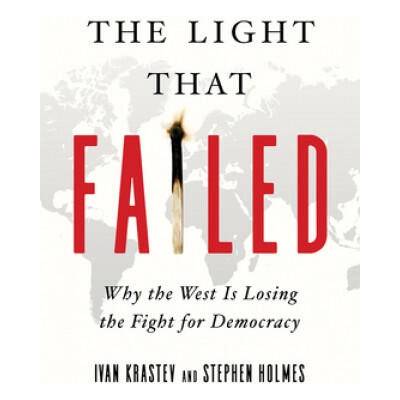 Light That Failed | Ivan Krastev, Stephen Holmes