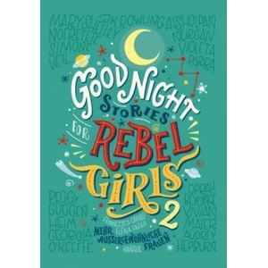 Good Night Stories for Rebel Girls 2 | Elena Favilli, Francesca Cavallo, Birgitt Kollmann (2018)