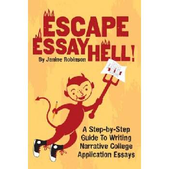 Escape Essay Hell! : A Step-by-Step Guide to Writing Narrative College Application Essays | Janine W Robinson