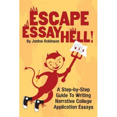 Escape Essay Hell! : A Step-by-Step Guide to Writing Narrative College Application Essays | Janine W Robinson