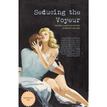 Createspace Independent Publishing Platform Seducing the Voyeur: The Extra-Marital Adventures of Bethany and John | Anonymous, Locus Elm Press