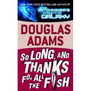 So Long, and Thanks for All the Fish | Douglas Adams (2003)