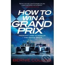 How to Win a Grand Prix: From Pit Lane to Podium - the Inside Track