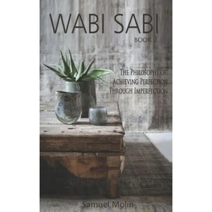 Wabi Sabi: The Philosophy of Achieving Perfection Through Imperfection | Samuel Molin (2020)