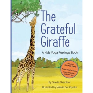 The Grateful Giraffe: A Kids Yoga Feelings Book | Giselle Shardlow (ISBN: 9781943648184)