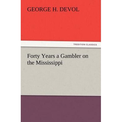 Forty Years a Gambler on the Mississippi | George H. Devol