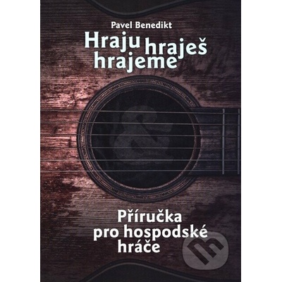Hraju, hraješ, hrajeme - Pavel Benedikt