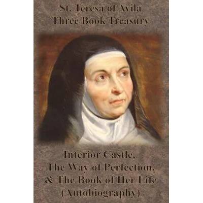 St. Teresa of Avila Three Book Treasury - Interior Castle, The Way of Perfection, and The Book of Her Life (Autobiography) | E. Allison Peers, Benedictines of Stanbrook