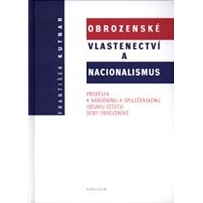 Obrozenské vlastenectví a nacionalismus - František Kutnar