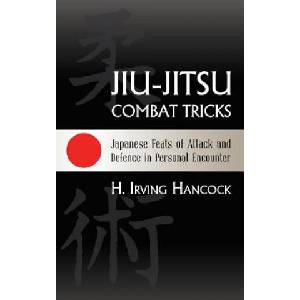 Jiu-Jitsu Combat Tricks: Japanese Feats of Attack and Defence in Personal Encounter | H Irving Hancock (2015)