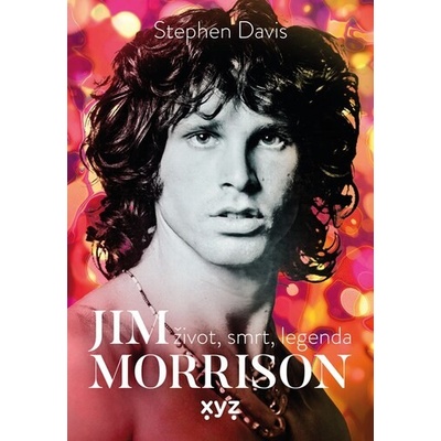 Jim Morrison Život, smrt a legenda