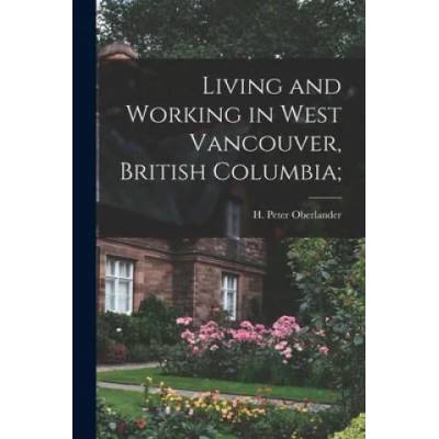 Living and Working in West Vancouver, British Columbia; | H. Peter 1922- Oberlander