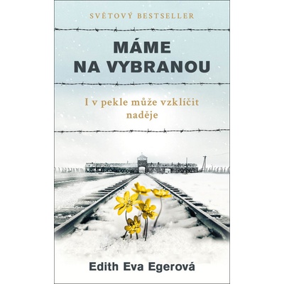 Máme na vybranou - I v pekle může vzklíčit naděje - Edith Eva Egerová