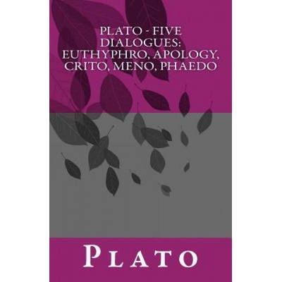 Plato - Five Dialogues: Euthyphro, Apology, Crito, Meno, Phaedo