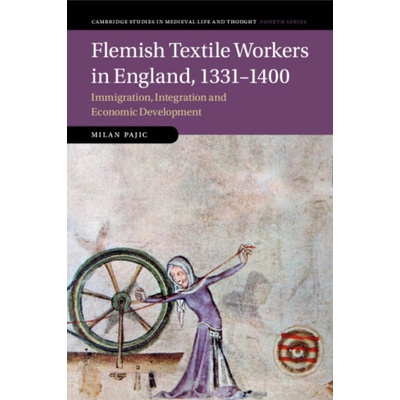 Flemish Textile Workers in England, 1331-1400 | Milan Pajic