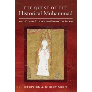 The Quest of the Historical Muhammad and Other Studies on Formative Islam | Stephen J. Shoemaker (2024)