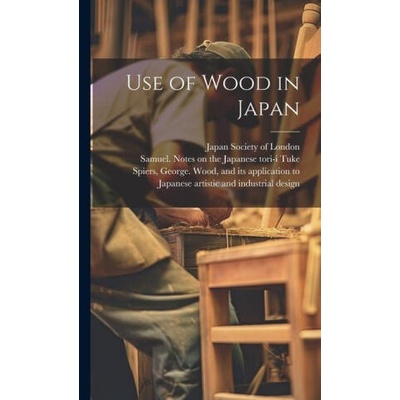 Use of Wood in Japan | Samuel Notes on the Japanese T. Tuke, George Wood And Its Applica Spiers