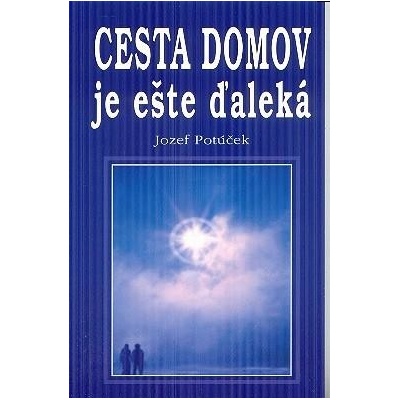 Cesta domov je ešte ďaleká - Jozef Potúček