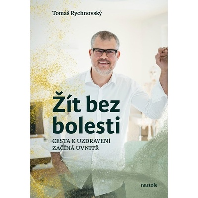 Žít bez bolesti - Cesta k uzdravení začíná uvnitř - Tomáš Rychnovský
