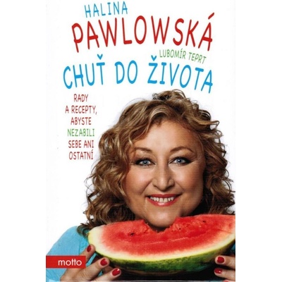 Chuť do života - Rady a recepty, abyste nezabili sebe ani ostatní - Pawlowská Halina, Teprt Lubomír