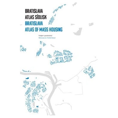 Bratislava: atlas sídlisk, 1950 - 1995 / Bratislava: Atlas of Mass Housing, 1950 - 1995