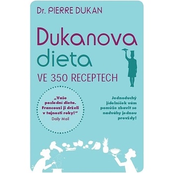 Dukanova dieta ve 350 receptech - Pierre Dukan