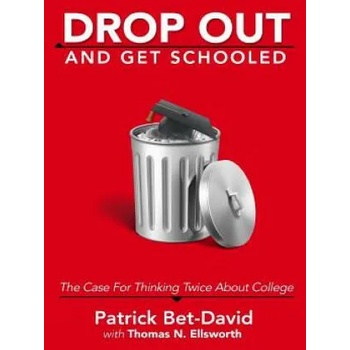 Image 1 of Drop Out And Get Schooled: The Case For Thinking Twice About College | Patrick Bet-David, Thomas N Ellsworth