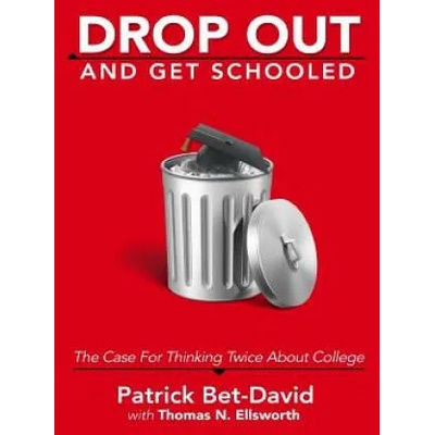 Drop Out And Get Schooled: The Case For Thinking Twice About College | Patrick Bet-David, Thomas N Ellsworth