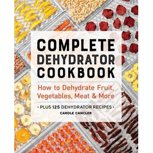 Complete Dehydrator Cookbook: How to Dehydrate Fruit, Vegetables, Meat & More | CALLISTO MEDIA (ISBN: 9781646117017)