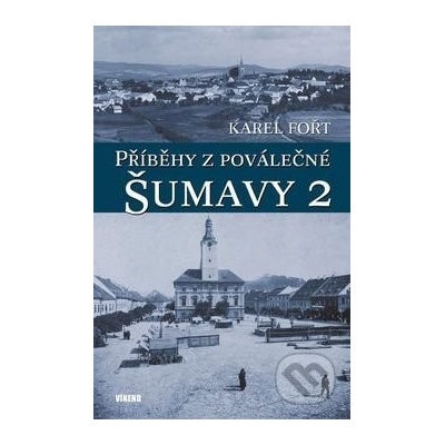 Příběhy z poválečné Šumavy 2 - Karel Fořt