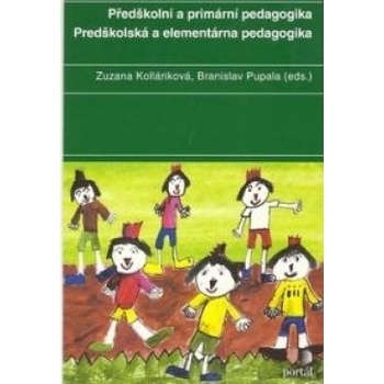 Předškolní a primární pedagogika / Predškolská a elementárna pedagogika - Zuzana Kolláriková, Branislav Pupala