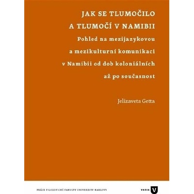 Jak se tlumočilo a tlumočí v Namibii - Pohled na mezijazykovou a mezikulturní komunikaci v Namibii od dob koloniálních až po současnost - Getta Jelizaveta